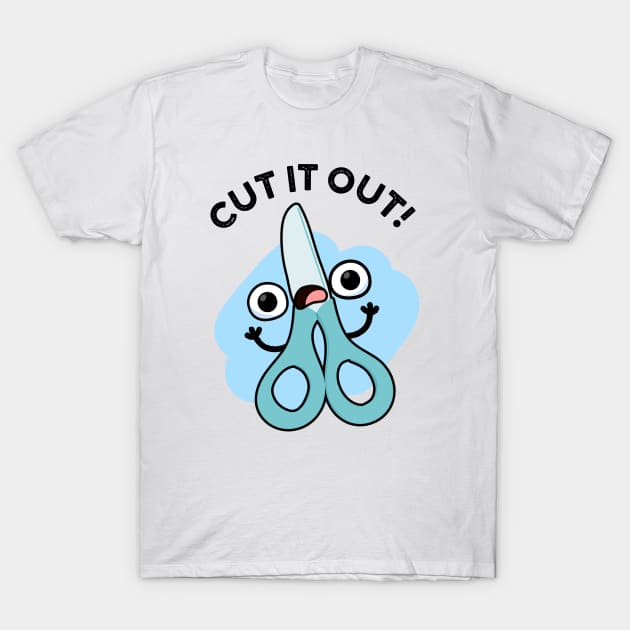 Cut It Out Funny Scissors Puns T-Shirt by punnybone